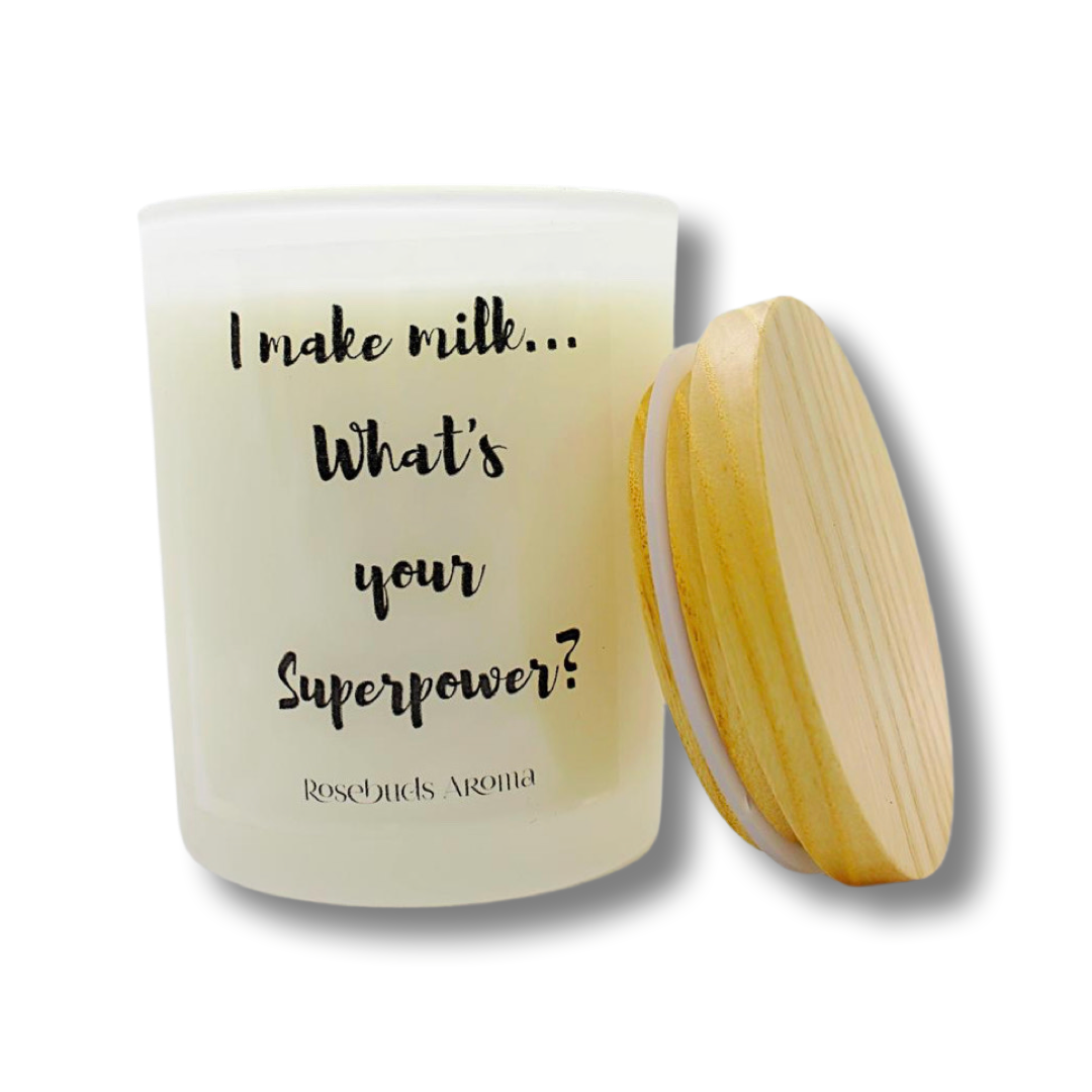 I make milk what's your superpower? mum slogan gift soy candles- Rosebuds aroma