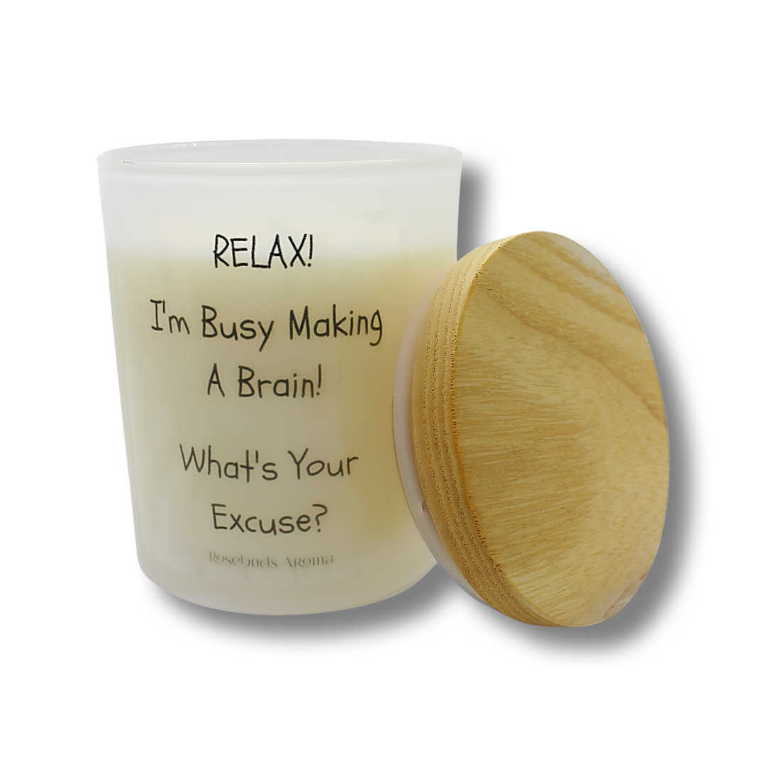 relax im busy making a brain whats your excuse mum slogan gift soy candles- Rosebuds aroma